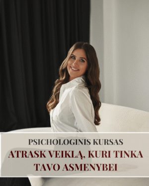 KURSAS: Atrask veiklą, kuri tinka Tavo asmenybei